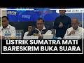 🔴LIVE: Listrik Sumatra Tiba-Tiba Mati Bareskrim Polri Buka Suara Beri Penjelasan
