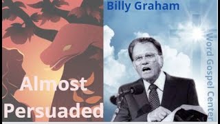 Billy Graham  Almost Persuaded