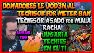 TECHISOR BANEA a DONADOR y le CAE todo el FLAME!!! LLEVARÍA MI TECHIES AL TI -DOTA2