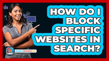How Do I Block Specific Websites In Search?