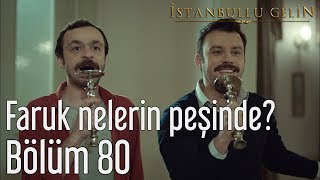 İstanbullu Gelin 80.  - Faruk Nelerin Peşinde? Resimi