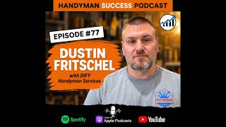 From Handyman to Business Owner | Dustin Fritschel – Handyman Success Podcast #77