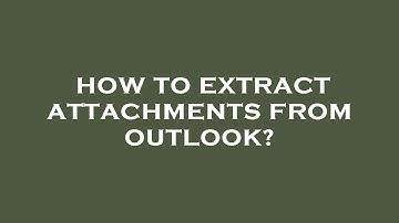 How to extract attachments from outlook?