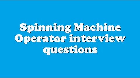 Spinning Machine Operator interview questions