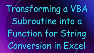 Transforming a VBA Subroutine into a Function for String Conversion in Excel