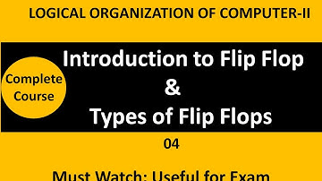 What is FLIP FLOP and TYPES of  FLIP FLOP |  Logical organization of computer-II| Lec_03