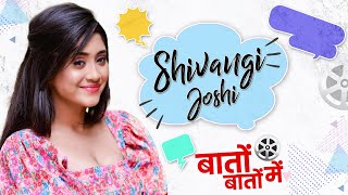 Shivangi Joshi's Best Fan Moment, Audition Experience & First Salary | Baton Baton Mein | Interview