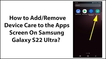 How to Add/Remove Device Care to the Apps Screen On Samsung Galaxy S22 Ultra?