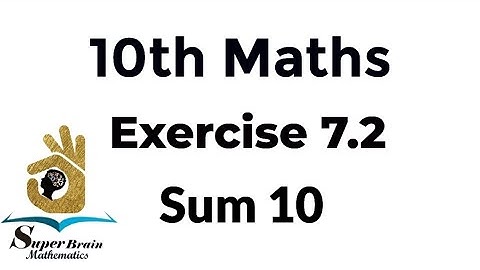 10th maths exercise 7.2 sum 10 | class 10 maths exercise 7.2 10th sum | Super Brain Mathematics