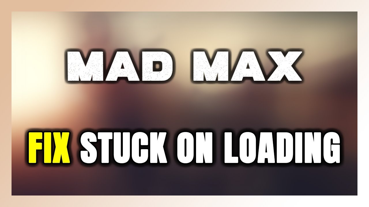 How to FIX Mad Max Stuck on Loading Screen / Not Loading - YouTube