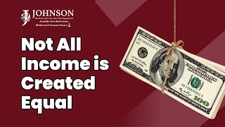 Not All Income is Created Equal