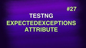 #27 - TestNG Annotation Attribute - expectedExceptions || TestNG Tutorials || Swaroop Nadella