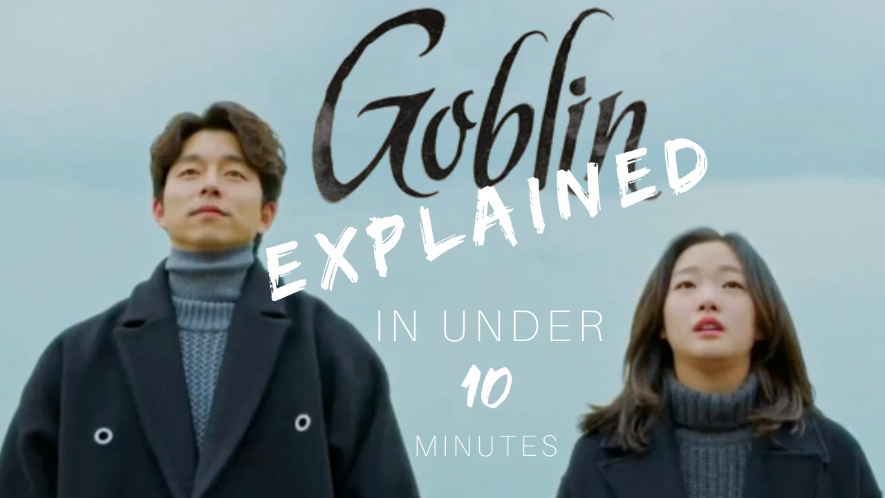 Quick K-Drama Review: Goblin Explained in Under 10 Minutes