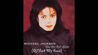 Michael Jackson - You Are Not Alone (DjTEoX 90's Rmx)