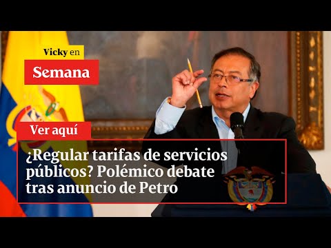 ¿Regular tarifas de servicios públicos? Polémico debate tras anuncio de Petro | Vicky en Semana