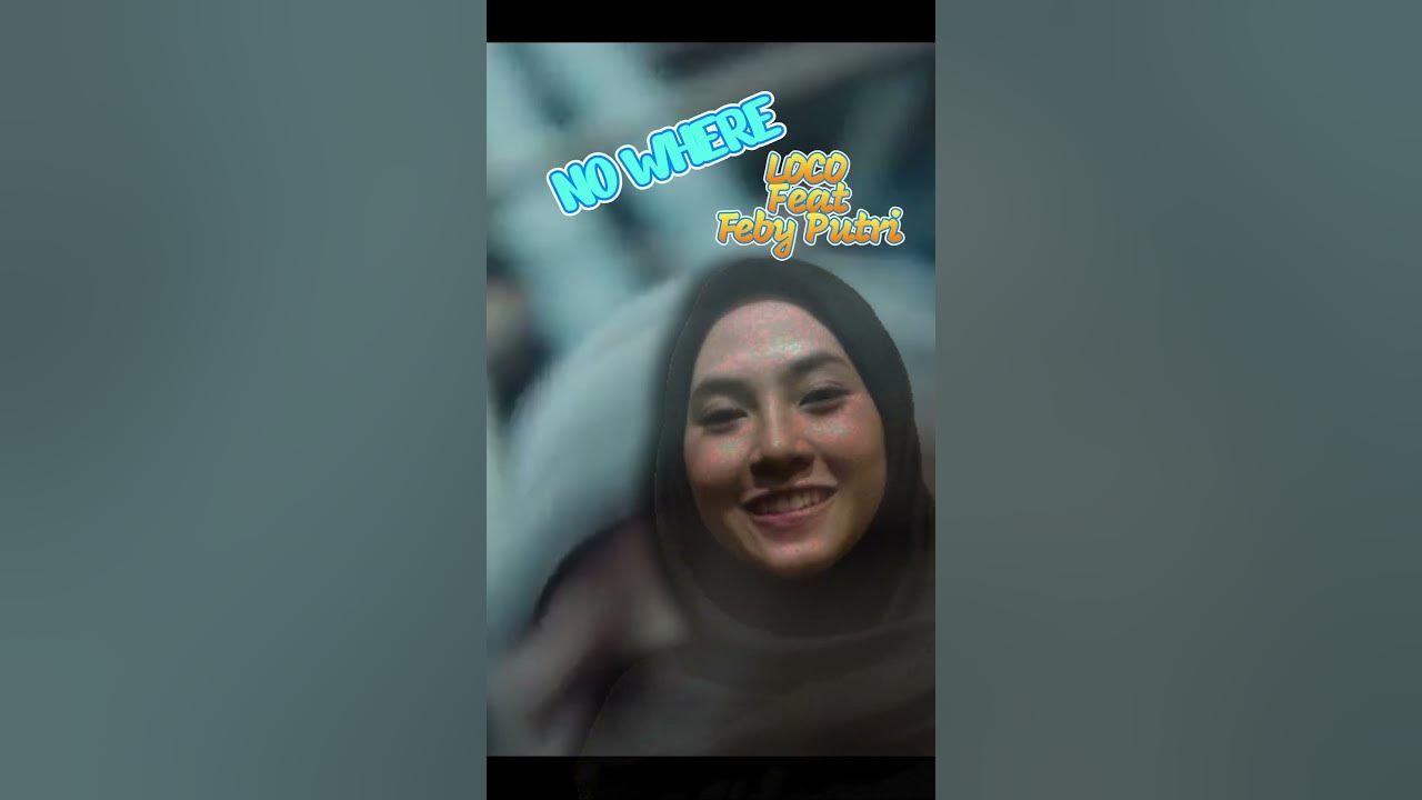 LOCO FEAT FEBY PUTRI | NO WHERE