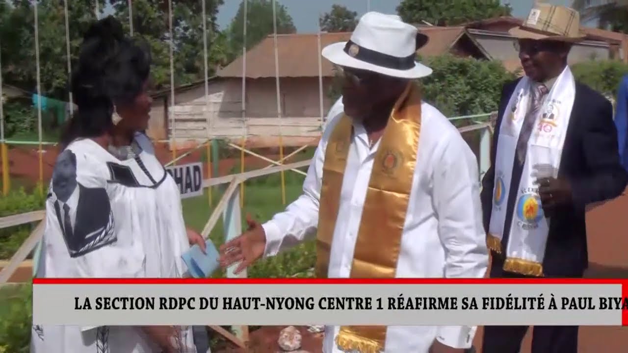 LA SECTION RDPC DU HAUT NYONG CENTRE 1 RÉAFIRME SA FIDÉLITÉ À PAUL BIYA ...