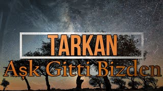 TARKAN feat. OZAN ÇOLAKOĞLU - Aşk Gitti Bizden (Lyrics) Resimi