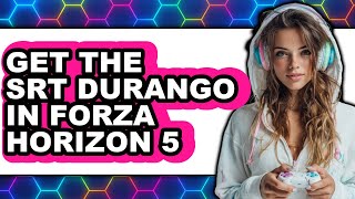 How To Get The Srt Durango In Forza Horizon 5 Only Way