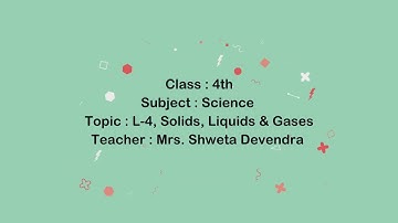 Class 4 | Science | L-4, Solids, Liquids & Gases (Part-1) | Mrs. Shweta Devendra