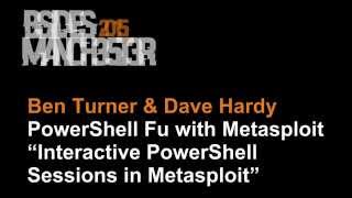 2015 - Ben Turner & Dave Hardy - PowerShell Fu with Metasploit “Interactive PowerShell Sessions...