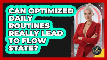 Can Optimized Daily Routines Really Lead To Flow State? - The Life Coach Expert