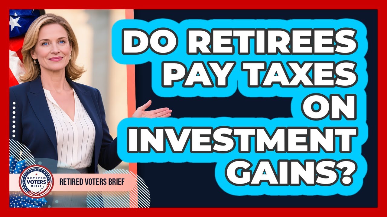 Do Retirees Pay Taxes On Investment Gains?