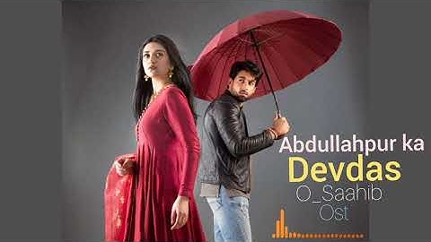 O_Sahib | Abdullahpur ka Devdas| full ost | Bilal abbas khan| sarah khan | original soundtrack