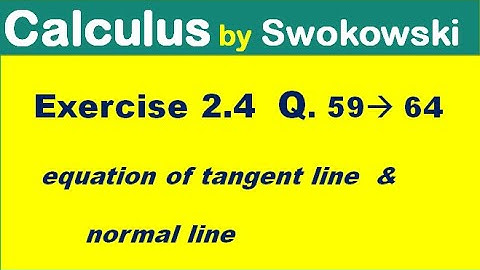 Calculus by Swokowski Exercise 2.4 Q 59 to 64. tangent line & normal line for BSc, BS Math.