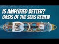 Is the Amplified Oasis of the Seas Better?