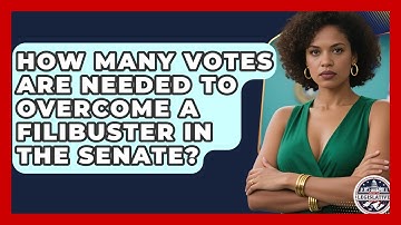 How Many Votes Are Needed to Overcome a Filibuster in the Senate? - Inside the Legislative Branch