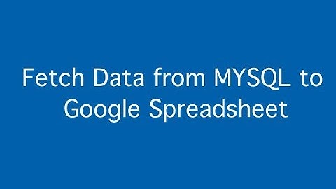 Fetch data from mysql to Google Spreadsheet