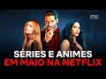 LANÇAMENTOS NETFLIX SÉRIES e ANIMES em MAIO de 2021