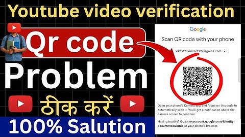 video verification | youtube video verification problem | youtube video verification qr code problem