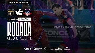 IMEDIATO X MV CLUB - QUARTAS DE FINAIS - Taça Futebol 7 Maringá - 2026