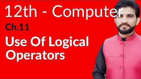 ICs Computer Part 2, Ch 11 - Use of Logical Operators - 2nd Year Computer