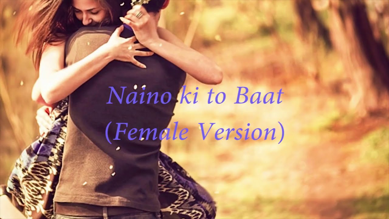 Naino ki to baat lyricsFemale version