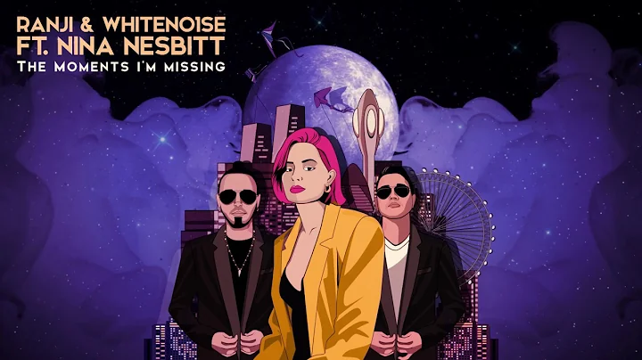 WHITENO1SE & Ranji  Ft. Nina Nesbitt - The Moments...