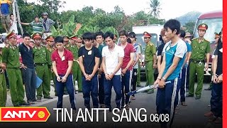 Tin An Ninh Trật tự Nóng Nhất 24h Sáng 06/08/2022 | Tin Tức Thời Sự Việt Nam Mới Nhất | ANTV