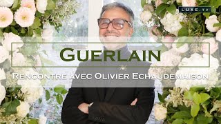 Play video: Guerlain - Rencontre avec Olivier Echaudemaison - LUXE.TV