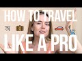7 TIPS | HOW TO TRAVEL LIKE A PRO