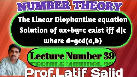 ||Lecture#39||The linear diophantine equation||Solution of ax+by=c exist iff d|c where d=gcd(a,b)||