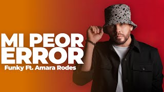 Mi Peor Error ❤️‍🩹 Funky Ft. Amara Rodes (Letra)