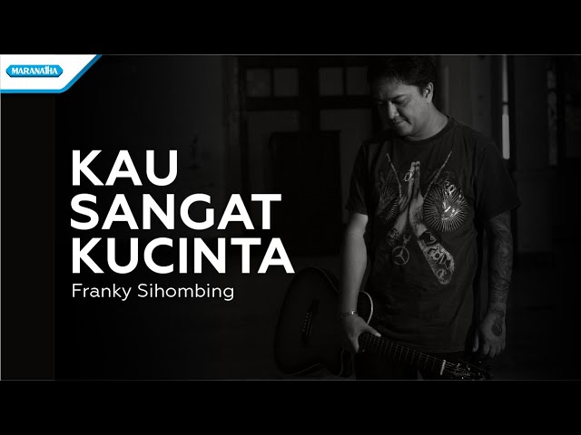 Kau Sangat Ku Cinta - Franky Sihombing (with lyrics) class=