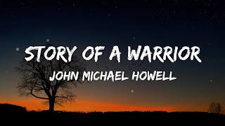 John Michael Howell - Story of a Warrior (Lyrics)