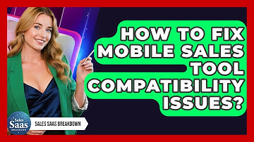 How To Fix Mobile Sales Tool Compatibility Issues? - Sales Saas Breakdown