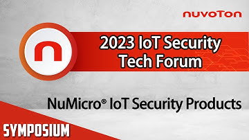 【2023 IoT Security Tech Forum】An Introduction to IoT Security Products of NuMicro® Family
