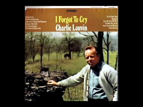 I Forgot To Cry [1967] - Charlie Louvin