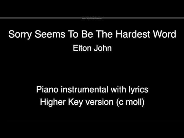 Sorry Seems To Be The Hardest Word - Elton John ( HIGHER Key - c moll ) piano KARAOKE class=