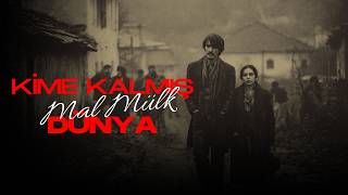 Kime Kalmış Mal Mülk Dünya